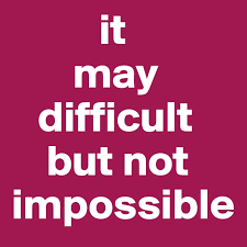 It may be difficult but not impossible..png